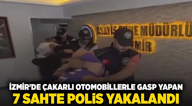 İzmir&#039;de çakarlı otomobillerle gasp yapan 7 sahte polis yakalandı