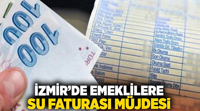 İzmir&#039;de emeklilere su faturası müjdesi!
