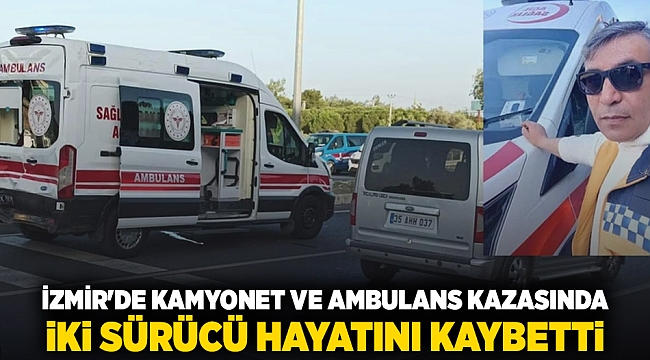 İzmir&#039;de Kamyonet ve Ambulans Kazasında İki Sürücü Hayatını Kaybetti
