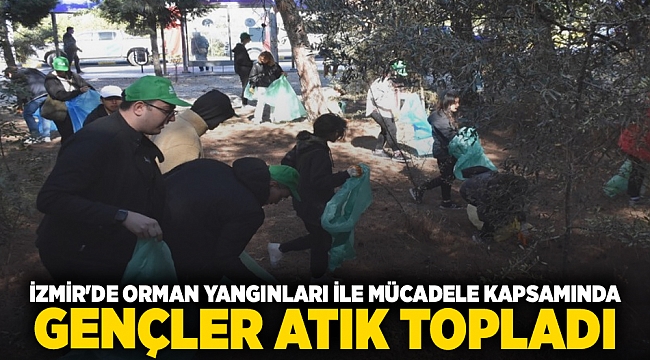 İzmir&#039;de orman yangınları ile mücadele kapsamında gençler atık topladı