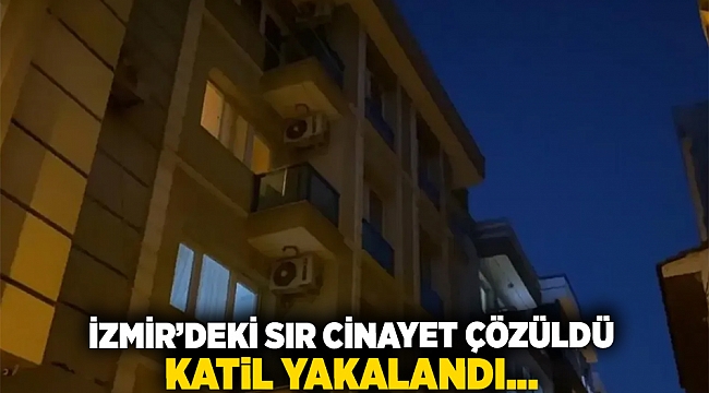 İzmir&#039;deki sır cinayet çözüldü... Katil yakalandı..