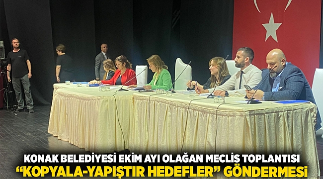 Konak Belediyesi Ekim ayı olağan meclis toplantısı gerçekleşti:  Kopyala-yapıştır hedefler göndermesi