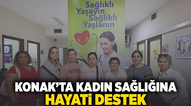 ​Konak&#039;ta kadın sağlığına hayati destek