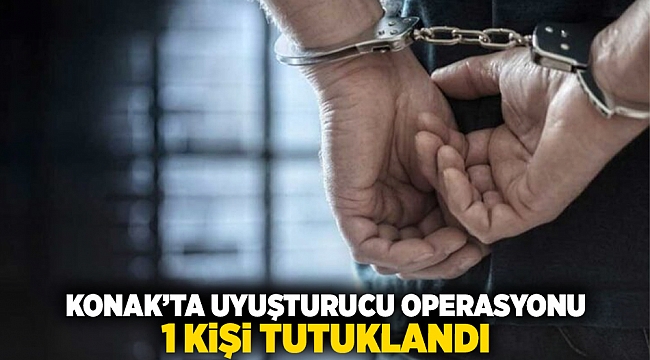 Konak&#039;ta uyuşturucu operasyonu: 1 kişi tutuklandı