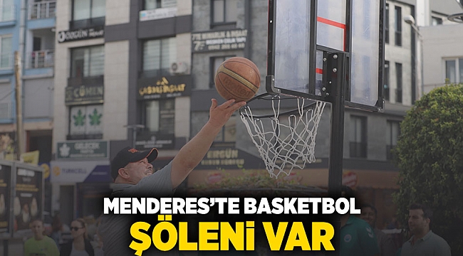 Menderes’te Basketbol Şöleni Var   