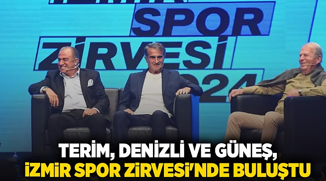 Terim, Denizli ve Güneş, İzmir Spor Zirvesi&#039;nde buluştu