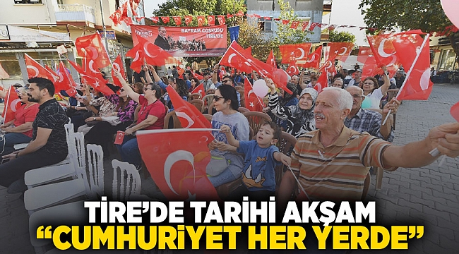 Tire'de tarihi akşam: "Cumhuriyet her yerde"