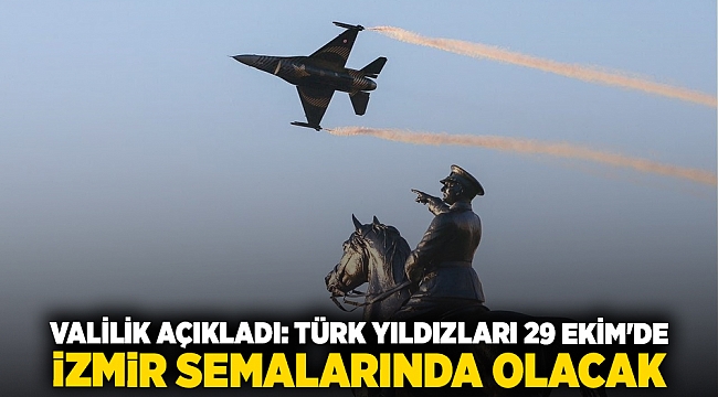 Valilik açıkladı: Türk Yıldızları 29 Ekim&#039;de  İzmir semalarında olacak
