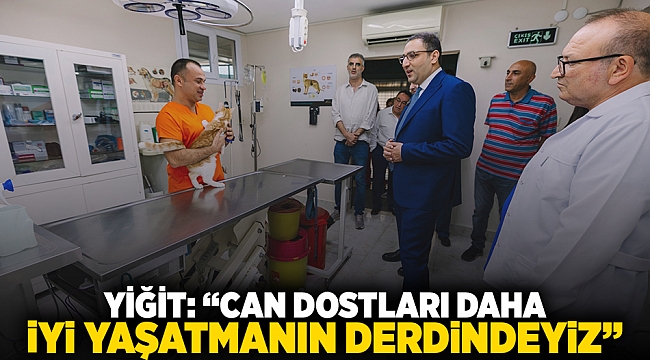 Yiğit: "Can dostları daha iyi yaşatmanın derdindeyiz"