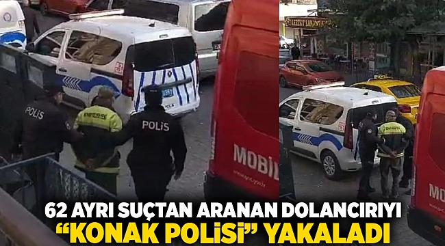 62 Ayrı suçtan aranan dolandırıcıyı &quot;Konak Polisi&quot; yakaladı