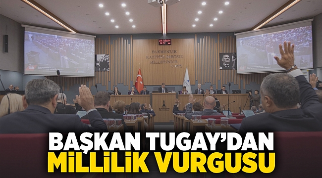 Başkan Tugay&#039;dan millilik vurgusu