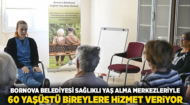 Bornona Belediyesi Sağlıklı Yaş Alma Merkezleriyle 60 yaşüstü bireylere hizmet veriyor