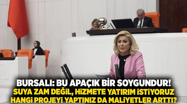 BURSALI: BU APAÇIK BİR SOYGUNDUR!  SUYA ZAM DEĞİL, HİZMETE YATIRIM İSTİYORUZ!  “HANGİ PROJEYİ YAPTINIZ DA MALİYETLER ARTTI?”