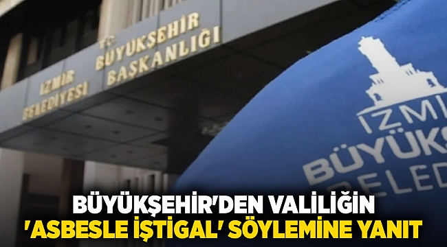 Büyükşehir&#039;den Valiliğin &#039;asbesle iştigal&#039; söylemine yanıt