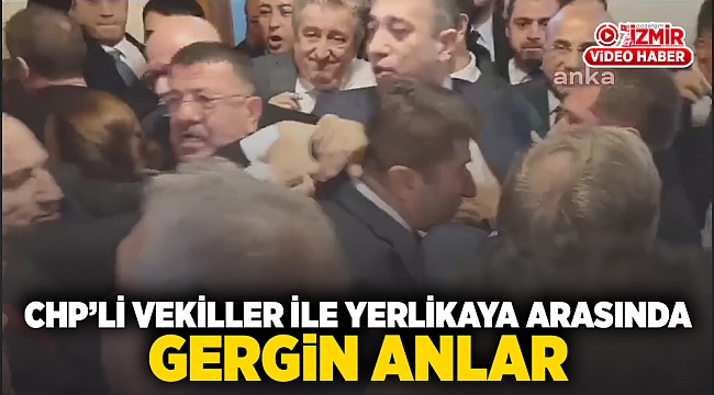 CHP'li vekiller ile Yerlikaya arasında gergin anlar