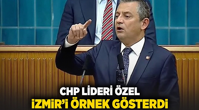 CHP Lideri Özel İzmir&#039;i örnek gösterdi