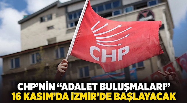 CHP'nin "Adalet Buluşmaları" 16 Kasım'da İzmir'de başlayacak