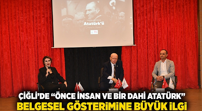 Çiğli’de “Önce İnsan ve Bir Dahi Atatürk" Belgesel Gösterimine Büyük İlgi