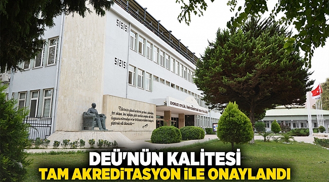 DEÜ&#039;NÜN KALİTESİ TAM AKREDİTASYON İLE ONAYLANDI