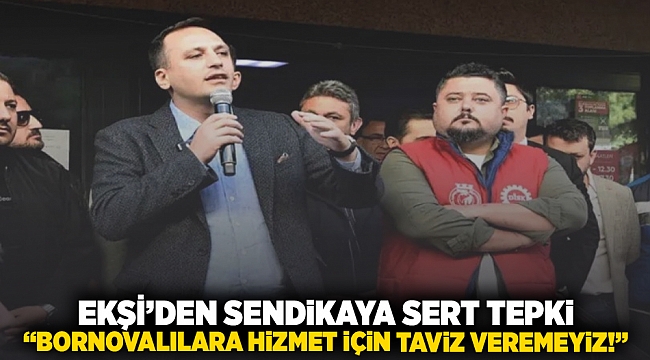 EKŞİ'den sendikaya sert tepki: “Bornovalılara hizmet için taviz veremeyiz!”