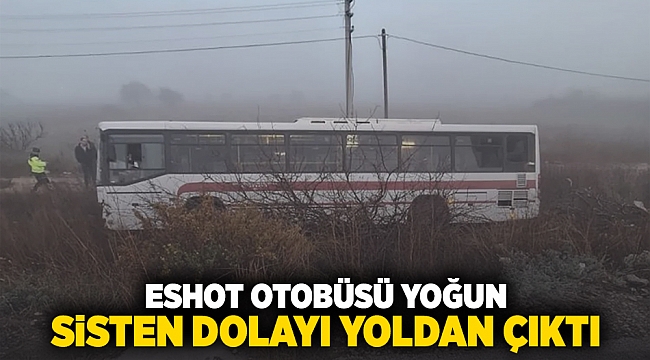 ESHOT otobüsü yoğun sisten dolayı yoldan çıktı