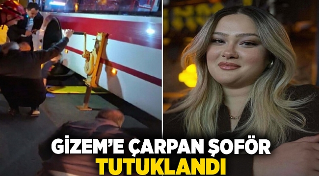 Gizem&#039;e çarpan şoför tutuklandı