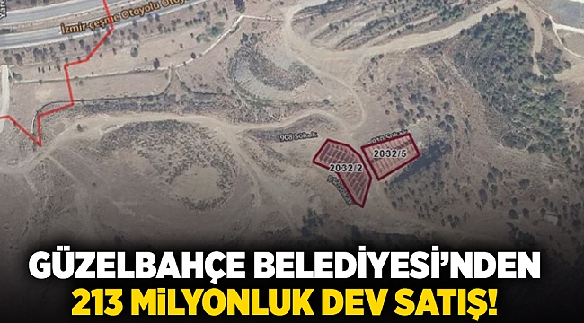 Güzelbahçe Belediyesi’nden  213 milyonluk dev satış!