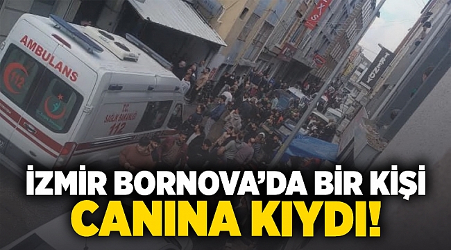 İzmir Bornova&#039;da bir kişi canına kıydı!