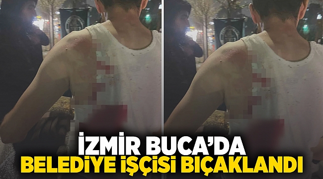 İzmir Buca&#039;da belediye işçisi bıçaklandı!