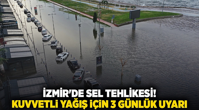 İzmir'de Sel Tehlikesi!  Kuvvetli Yağış için 3 Günlük Uyarı