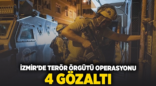 İzmir&#039;de terör örgütü operasyonu! 4 gözaltı
