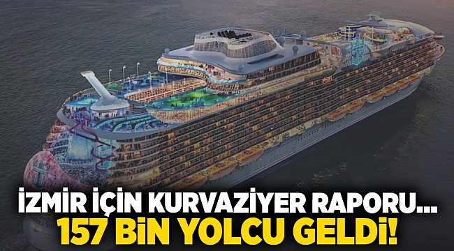 İzmir için kurvaziyer raporu... 157 bin yolcu geldi!