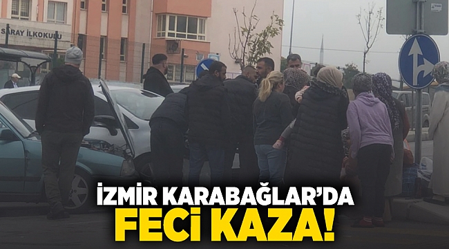 İzmir Karabağlar&#039;da feci kaza