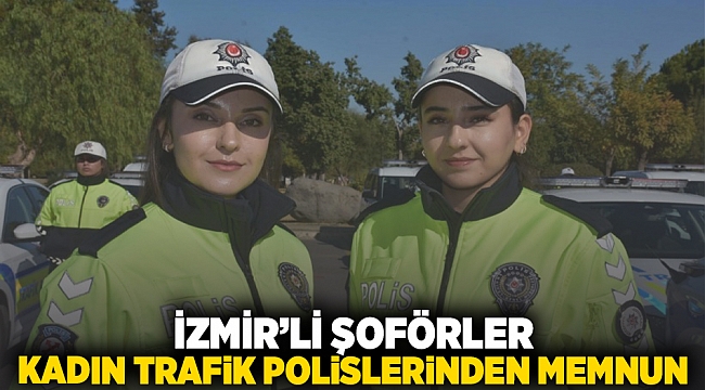 İzmir&#039;li şoförler kadın trafik polislerinden memnun