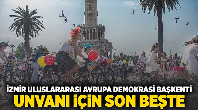 İzmir, Uluslararası Avrupa Demokrasi Başkenti Unvanı için son beşte