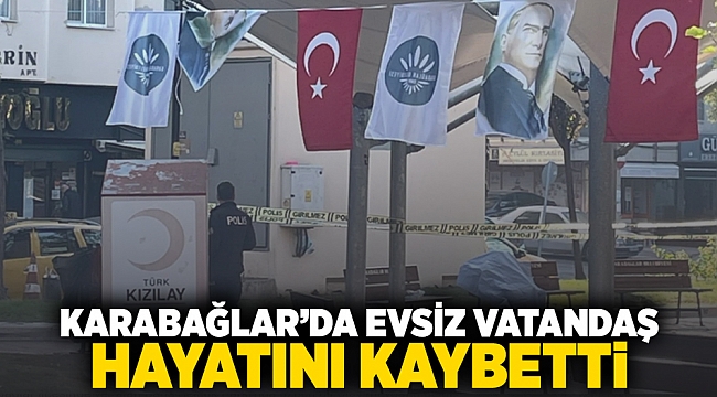 Karabağlar&#039;da evsiz vatandaş hayatını kaybetti!