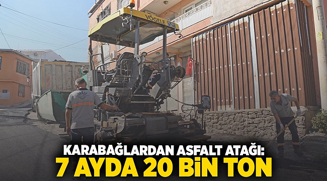Karabağlardan asfalt atağı: 7 ayda 20 bin ton