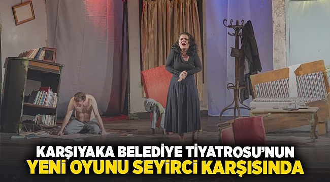 Karşıyaka Belediye Tiyatrosu&#039;nun yeni oyunu seyirci karşısında
