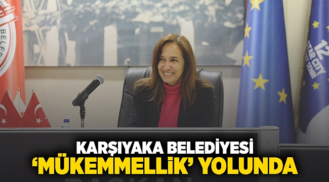 Karşıyaka Belediyesi &#039;mükemmelik&#039; yolunda