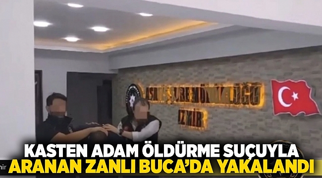 Kasten adam öldürme suçuyla aranan zanlı Buca&#039;da yakalandı