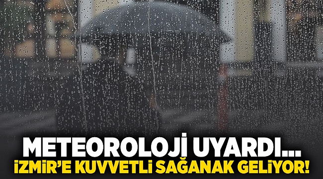 Meteoroloji uyardı... İzmir'e kuvvetli sağanak geliyor