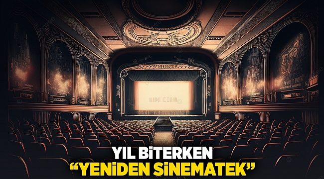 Yıl biterken "Yeniden Sinematek"