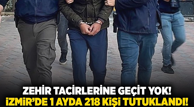 Zehir tacirlerine geçit yok!  İzmir’de 1 ayda 218 kişi tutuklandı!