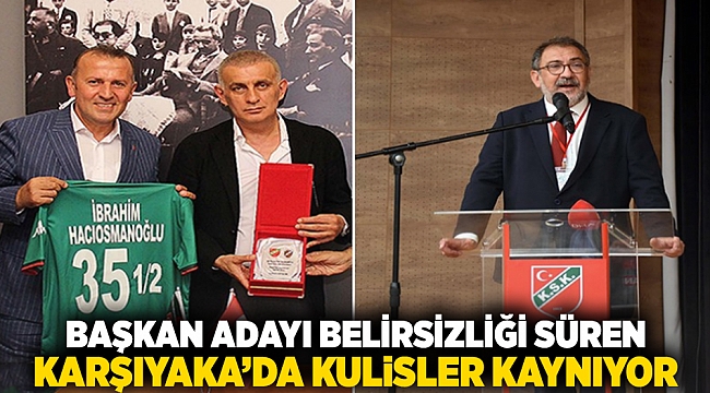 Başkan adayı belirsizliği süren Karşıyaka&#039;da kulisler kaynıyor