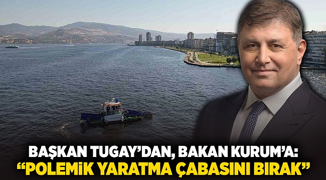 Başkan Tugay'dan, Bakan Kurum'a: "Polemik Yaratma Çabasını Bırak"
