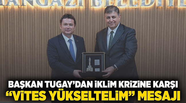Başkan Tugay'dan iklim krizine karşı "vites yükseltelim" mesajı