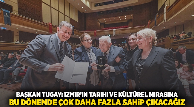 Başkan Tugay: İzmir&#039;in tarihi ve kültürel mirasına bu dönemde çok daha fazla sahip çıkacağız