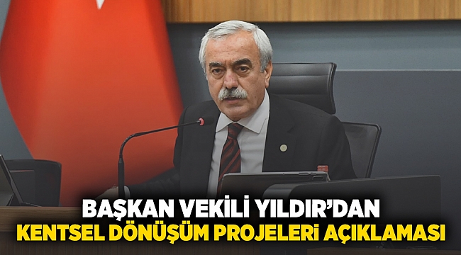 Başkan Vekili Yıldır’dan kentsel dönüşüm projeleri açıklaması “Ciddi bir irade ortaya koyduk”