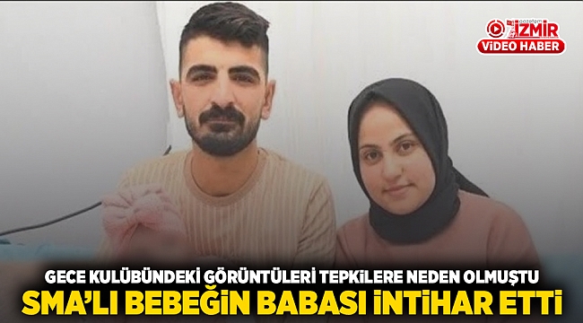 Gece kulübündeki görüntüleri tepkilere neden olmuştu: SMA&#039;lı bebeğin babası intihar etti