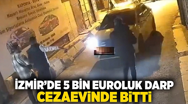 İzmir&#039;de 5 bin euroluk darp cezaevinde bitti